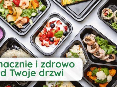 Smacznie i zdrowo pod Twoje drzwi. Najlepsze diety pudełkowe. Sprawdź te oferty