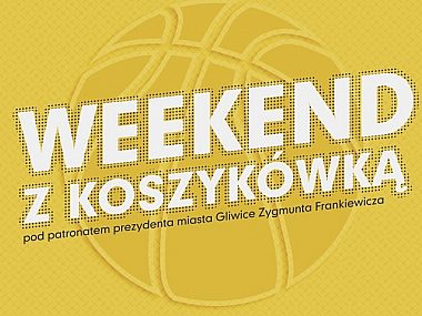 Weekend z koszykówką w Gliwicach! 8189f1ddd635b762706679fa5e6def1b